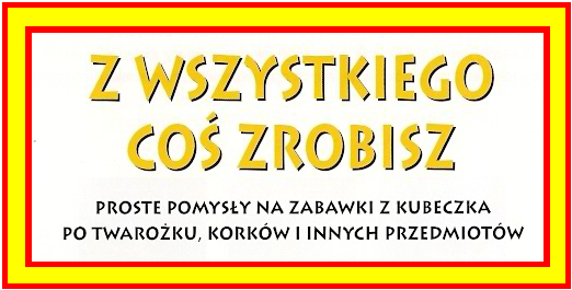 Z wszystkiego coś zrobisz - Z WSZYSTKIEGO COS ZROBISZ.bmp